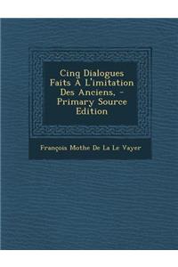 Cinq Dialogues Faits A L'Imitation Des Anciens,