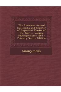 The American Annual Cyclopedia and Register of Important Events of the Year ..., Volume 5; Volume 1865