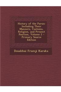 History of the Parsis: Including Their Manners, Customs, Religion, and Present Position, Volume 2