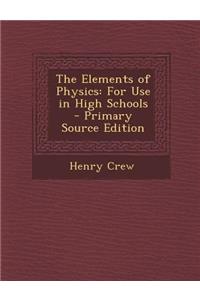 The Elements of Physics: For Use in High Schools
