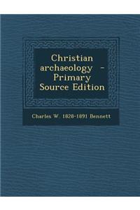 Christian Archaeology - Primary Source Edition