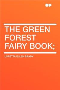 The Green Forest Fairy Book;