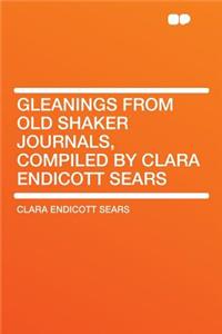 Gleanings from Old Shaker Journals, Compiled by Clara Endicott Sears