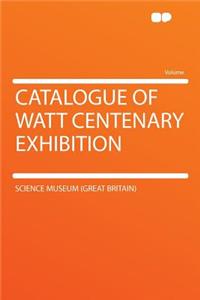 Catalogue of Watt Centenary Exhibition
