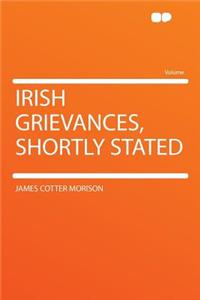 Irish Grievances, Shortly Stated