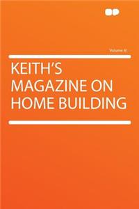 Keith's Magazine on Home Building Volume 41