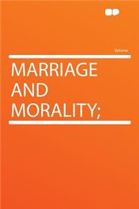 Marriage and Morality;