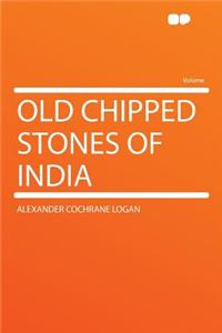 Old Chipped Stones of India