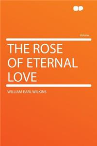 The Rose of Eternal Love
