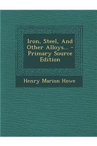 Iron, Steel, and Other Alloys... - Primary Source Edition