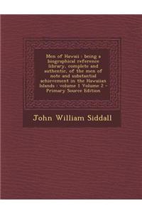 Men of Hawaii: Being a Biographical Reference Library, Complete and Authentic, of the Men of Note and Substantial Achievement in the