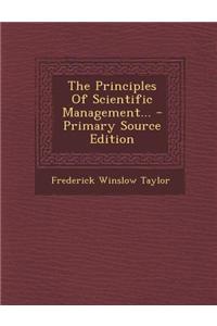 The Principles of Scientific Management... - Primary Source Edition