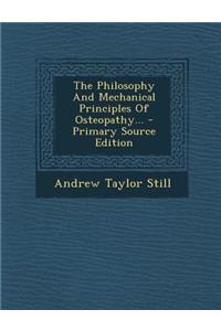 The Philosophy and Mechanical Principles of Osteopathy...