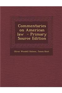 Commentaries on American Law - Primary Source Edition