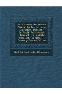 Illustrierte Technische Worterbucher in Sechs Sprachen: Deutsch, Englisch, Franzosisch, Russisch, Italienisch, Spanisch, Volume 1