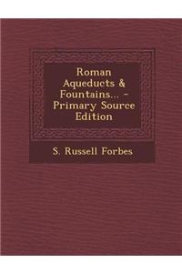 Roman Aqueducts & Fountains...