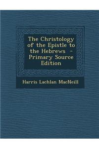 The Christology of the Epistle to the Hebrews