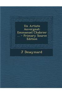 Un Artiste Auvergnat: Emmanuel Chabrier ... - Primary Source Edition: Emmanuel Chabrier ... - Primary Source Edition