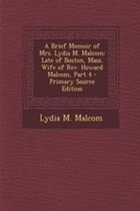 A Brief Memoir of Mrs. Lydia M. Malcom: Late of Boston, Mass. Wife of REV. Howard Malcom, Part 4 - Primary Source Edition