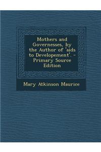 Mothers and Governesses, by the Author of 'Aids to Developement'. - Primary Source Edition