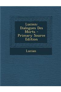 Lucien: Dialogues Des Morts - Primary Source Edition