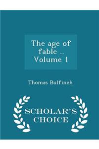 The Age of Fable .. Volume 1 - Scholar's Choice Edition