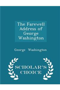 The Farewell Address of George Washington - Scholar's Choice Edition