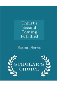 Christ's Second Coming Fulfilled - Scholar's Choice Edition