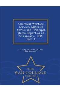 Chemical Warfare Service, Materiel Status and Principal Items Report as of 20 January, 1945, Part 1 - War College Series