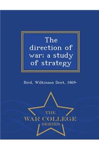 Direction of War; A Study of Strategy - War College Series
