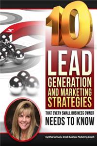 10 Lead Generation & Marketing Strategies That Every Small Business Owner Needs to Know!