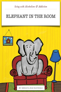 Living With Alcoholism & Addiction: The Elephant in the Room