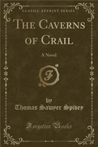 The Caverns of Crail: A Novel (Classic Reprint)