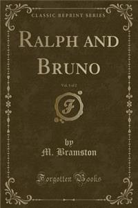 Ralph and Bruno, Vol. 1 of 2 (Classic Reprint)