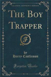 The Boy Trapper (Classic Reprint)