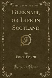 Glennair, or Life in Scotland (Classic Reprint)