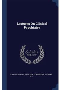 Lectures On Clinical Psychiatry