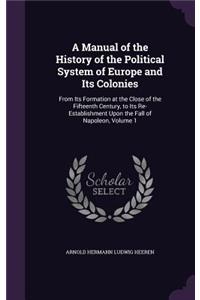 Manual of the History of the Political System of Europe and Its Colonies
