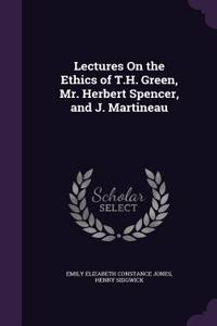 Lectures On the Ethics of T.H. Green, Mr. Herbert Spencer, and J. Martineau