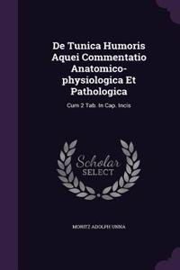 de Tunica Humoris Aquei Commentatio Anatomico-Physiologica Et Pathologica