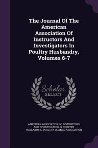 The Journal of the American Association of Instructors and Investigators in Poultry Husbandry, Volumes 6-7