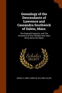 Genealogy of the Descendants of Lawrence and Cassandra Southwick of Salem, Mass.