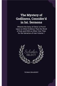 The Mystery of Godliness, Consider'd in lxi. Sermons