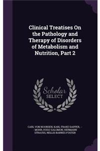 Clinical Treatises On the Pathology and Therapy of Disorders of Metabolism and Nutrition, Part 2