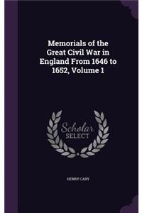 Memorials of the Great Civil War in England From 1646 to 1652, Volume 1