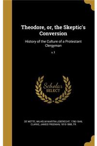 Theodore, or, the Skeptic's Conversion
