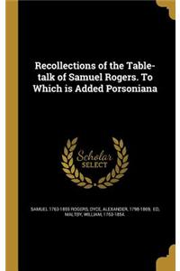 Recollections of the Table-talk of Samuel Rogers. To Which is Added Porsoniana