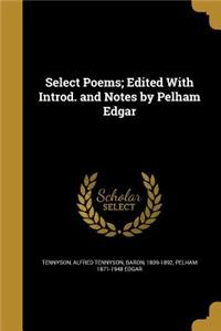 Select Poems; Edited with Introd. and Notes by Pelham Edgar