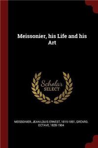 Meissonier, his Life and his Art