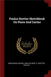 Paulus Roetter Sketchbook On Pines And Cactus